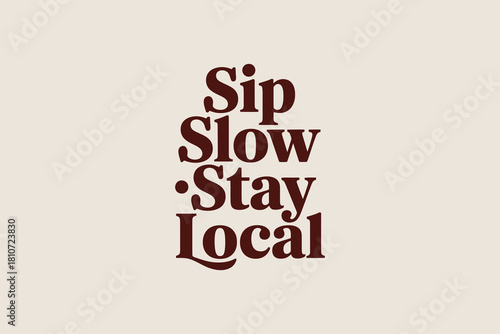 Sip slow stay local typography art with a vintage feel