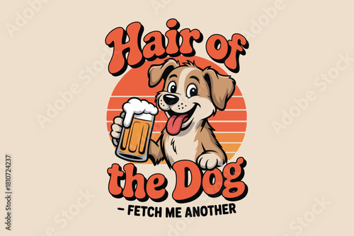 Happy cartoon dog holding a beer mug with text hair of the dog fetch me another
