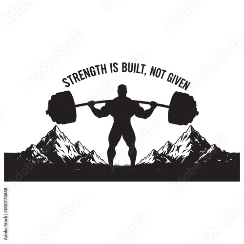 Strength is built not given motivational quote with bodybuilder lifting barbell silhouette and mountain background vector illustration.