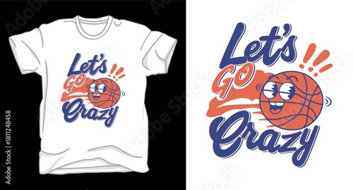 Lets go crazy basketball graphic vector art t-shirt design print