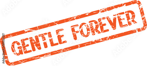 Vibrant orange distressed grunge rubber stamp displaying the enduring gentle forever text message