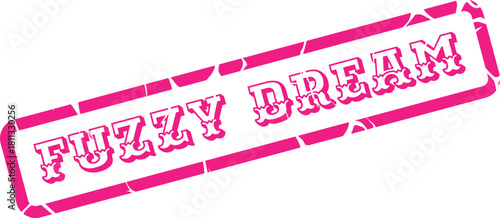 Vibrant pink fuzzy dream message in a distressed rectangular grunge stamp style