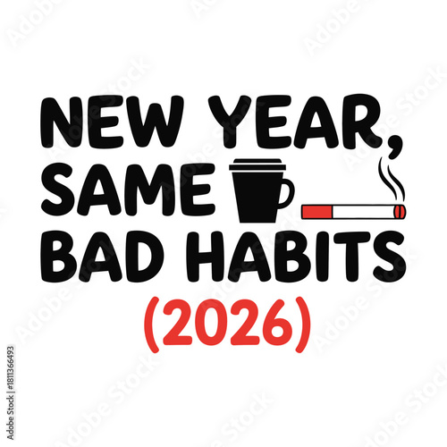 Humorous new year quote with coffee and cigarette same bad habits in 2026 vector design for print and social media typography t shirt design
