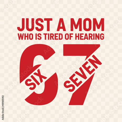 Funny Mom Quote Design – “Just a Mom Who Is Tired of Hearing Six Seven” Minimal Red Typography