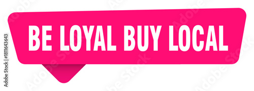 be loyal buy local magenta sticker isolated on transpatent background. be loyal buy local sign