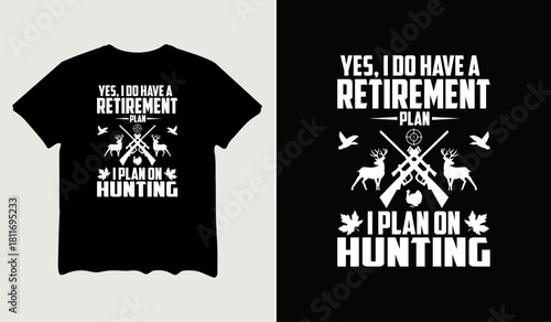 Yes, I do have a retirement plan I plan on hunting t-shirt design for t-shirt quotes or poster svg printable cut file