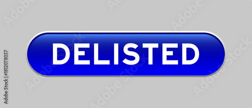 Blue color capsule shape button with word delisted on gray background