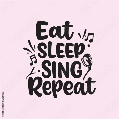 Eat Sleep Sing Repeat Typography Design with Microphone and Music Notes