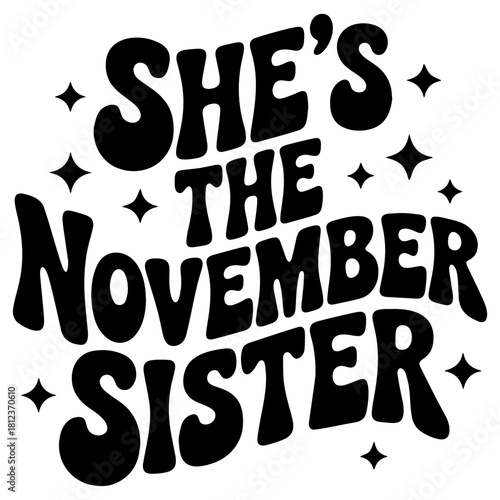 She's the november sister graphic with stars in black and white retro style illustration design art