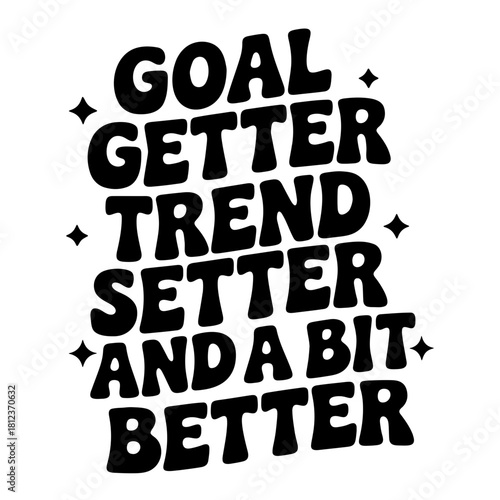 Black and white motivational quote art with goal getter trend setter and a bit better text design