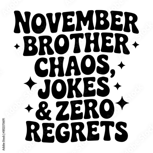 Retro november brother chaos jokes and zero regrets text design with star accents in black and white 100c