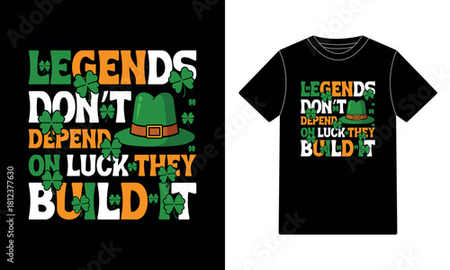 Legends Don't Depend on Luck They Build It St. Patrick's T-Shirt Design