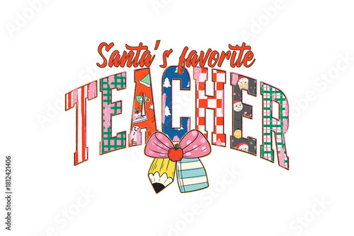 Santa's Favorite Teacher, with Plaid Pattern with pencil perfect for Christmas holidays Typography Sublimation T Shirt Design