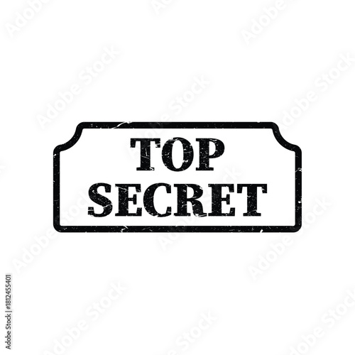 Top secret message in grunge style black sign with aged effect on isolated background for classified