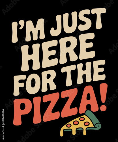 I'm Just Here for the Pizza Funny Cute Food Lover