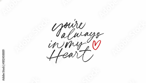 Elegant handwritten typography expressing eternal affection and love with the heartfelt message 'You're Always in My Heart', featuring a charming red heart icon