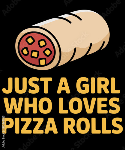 Funny Pizza Roll Just a Girl Who Loves Pizza Rolls