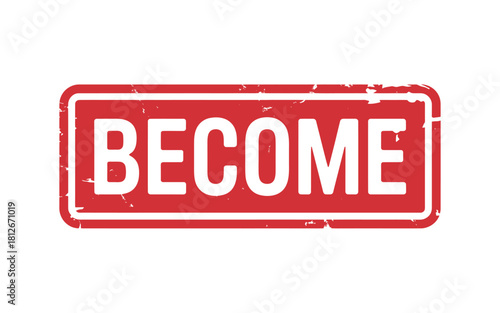 Become Red Stamp Isolated on White Background Motivational Success Transformation and Growth Concept with Grunge Texture