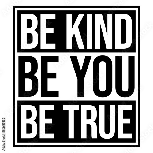 Be Kind Be True Be You Inspirational Love Quote