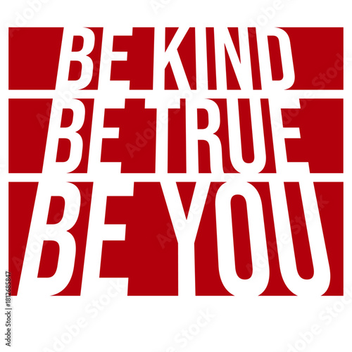 Be Kind Be True Be You Inspirational Love Quote