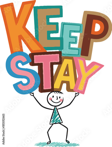 Stick figure holding up colorful letters spelling Keep Stay with transparent background Keywords