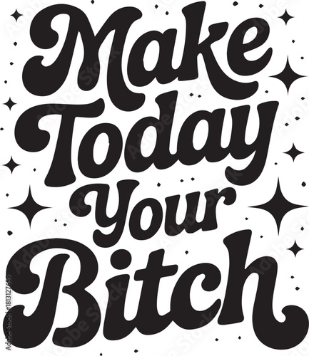 Make today your bitch groovy text design