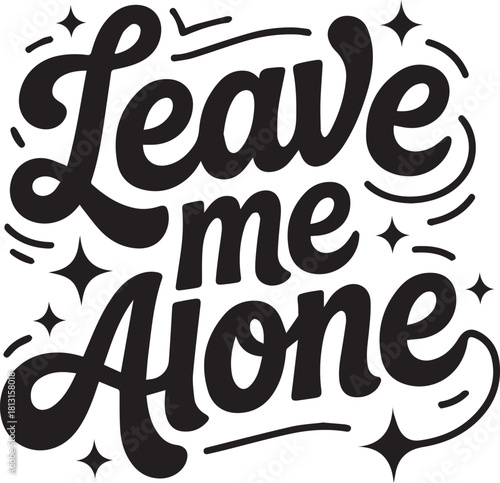 Leave me alone typographic design