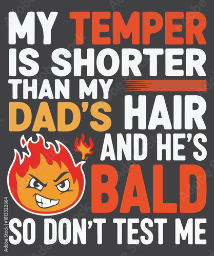 My Temper Is Shorter Than My Dad's Hair And He's Bald So Don't Test Me, Temper, Short, Dad, Father, Hair, Bald, Funny, Sarcastic, Humor, Joke, Quote, Test Me, Don't Test Me, Ruler, Tape Measure, Hair 