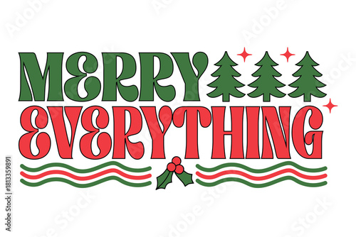 Merry Everything Christmas T-Shirt - Festive Retro Holiday Trees Tee