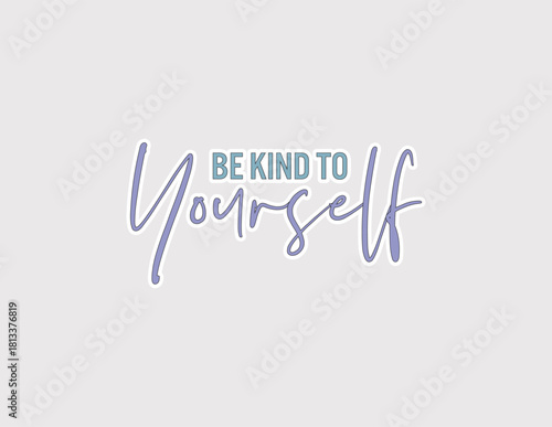 Be Kind to Yourself. Gentle vector illustration sticker for self-care reminders and mindfulness
