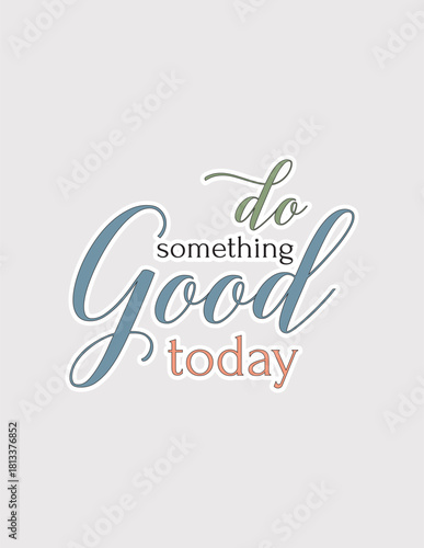 Do Something Good Today. Inspiring vector illustration sticker for planners, journals, and positive reminders