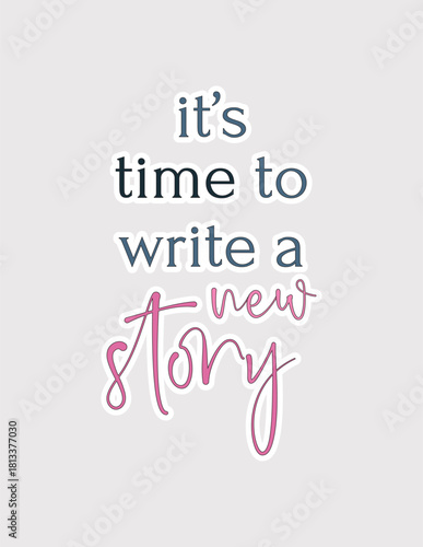It's Time to Write a New Story. Transformative vector illustration sticker for new beginnings and fresh starts