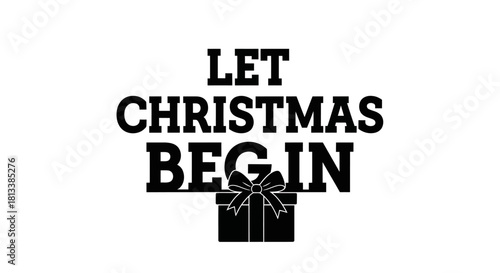 A stylish black and white graphic design joyfully proclaims 'Let Christmas Begin,' featuring a festive gift box silhouette, perfect for holiday promotions.
