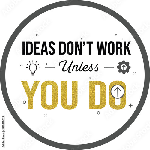 Gold Glitter Quote Ideas Don't Work Unless You Do