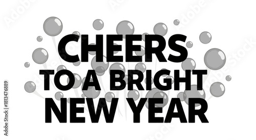 A cheerful graphic design displays 'Cheers to a Bright New Year' in bold typography, adorned with numerous effervescent bubbles, perfect for festive greetings.