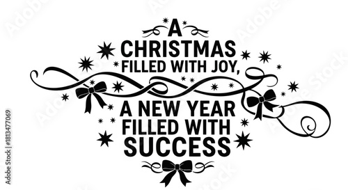 Elegant black and white typographic design wishing a joyful Christmas and a successful New Year, adorned with festive flourishes and decorative elements.