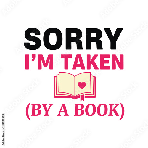 Sorry Im taken by a book vector graphic design for print book lover gift idea typography t shirt design