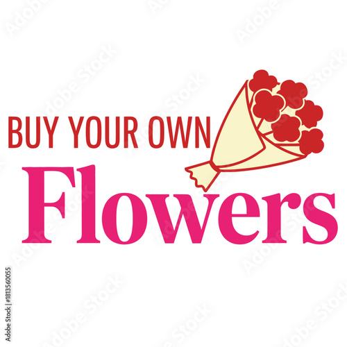 Buy your own flowers vector illustration a bouquet of flowers in a wrapper concept for self-love and independence typography t shirt design