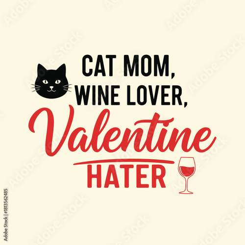 Cat mom wine lover valentine hater vector design funny quote for t-shirt print poster card and social media typography t shirt design