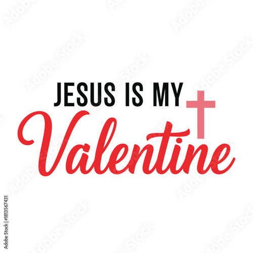 Jesus is my Valentine vector design religious love concept for Christian Valentines Day typography t shirt design