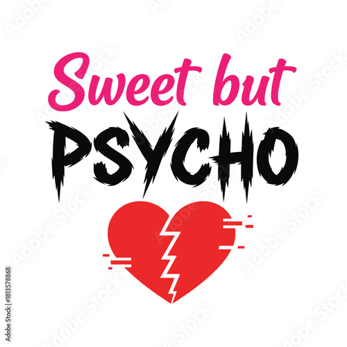 Sweet but psycho vector design edgy typography with broken heart illustration for t-shirt print and apparel design typography t shirt design