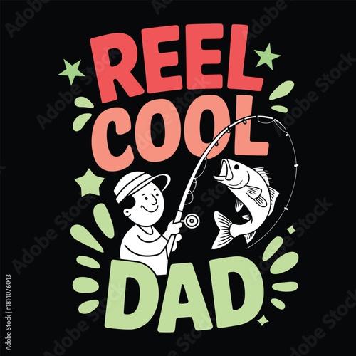 Reel Cool Dad T shirt Design for Fathers Day featuring a cartoon fisherman catching a bass with stars and bursts in fun colors to celebrate paternal love and hobbies