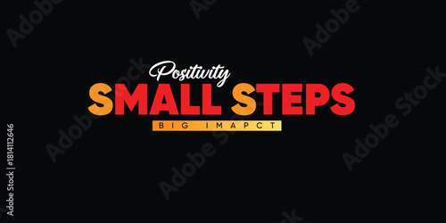 Positivity Small Steps Big Impact Vector Typography Design  Motivational Quote Lettering for Inspirational Posters, Growth Mindset, and Success Concepts