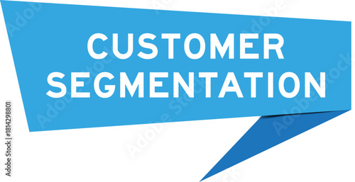 Blue color speech banner with word customer segmentation on white background