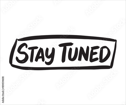 Stay Tuned message in a rectangular hand drawn frame concept