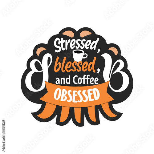 Stressed Blessed and Coffee Obsessed Fun Graphic Design
