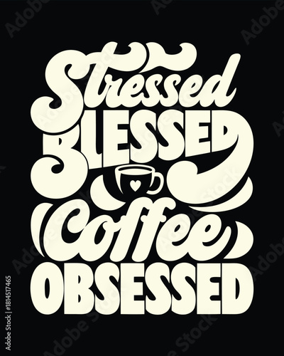 Stressed Blessed Coffee Obsessed Design with Cup Whimsical and Stylish Text for Coffee Lovers