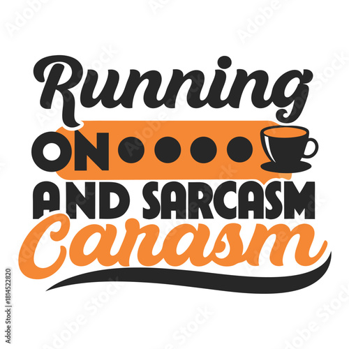 Running On Coffee and Sarcasm Funny Sarcastic Saying Design