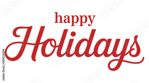 “happy Holidays” festive typography design with red cursive script and lowercase accent, seasonal greeting illustration for winter