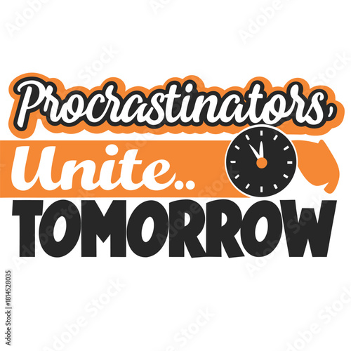 Humorous Procrastinators Unite Tomorrow Graphic with Retro Font and Clock Image